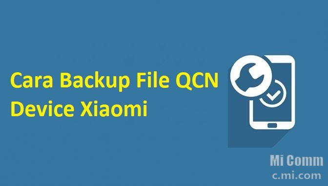 Mi Flash 2016 32 Bit. Cara Backup File QCN Device Xiaomi Qualcomm Snapdragon