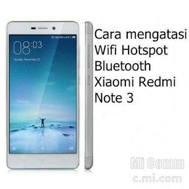 Mi Flash Tool For Redmi Note 3. Cara Mengatasi Error WiFi, Hotspot, Bluetooth Redmi Note 3