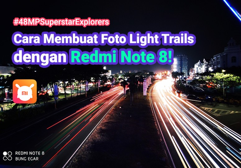 Pengaturan Kamera Note 8. [Tutorial] Cara Membuat Foto Light Trails dengan Redmi Note 8! #48MPSuperstarExplorers