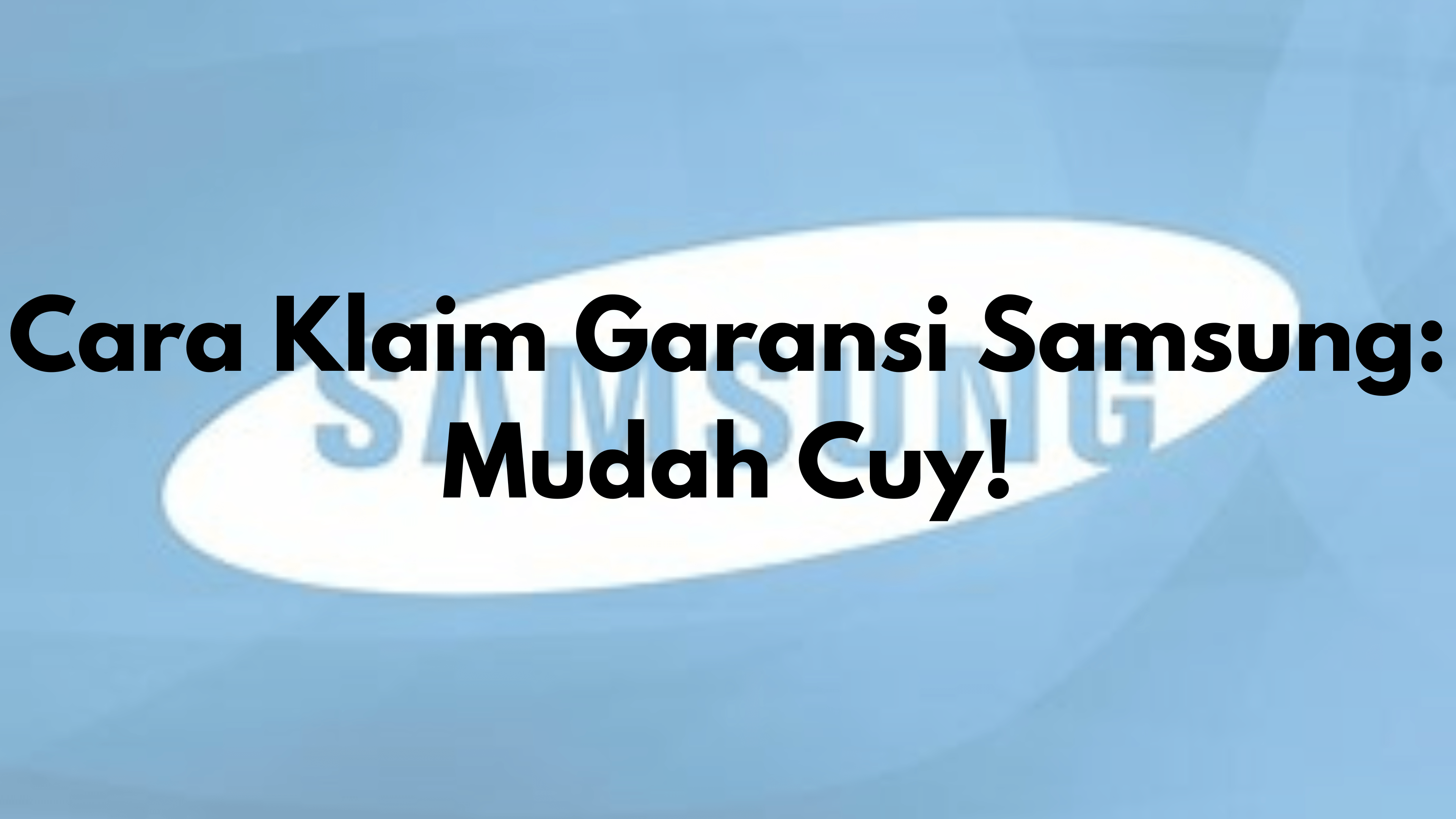 Cara Klaim Garansi Hp Samsung. Cara Klaim Garansi Samsung: Mudah Cuy!