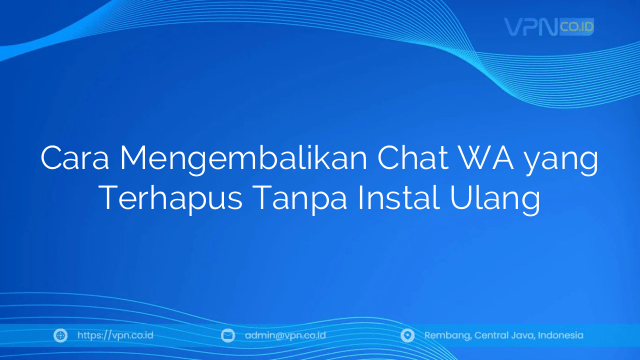 Cara Mengembalikan Chat Wa Yang Terhapus Tanpa Instal Ulang. Cara Mengembalikan Chat WA yang Terhapus Tanpa Instal Ulang