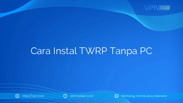 Instal Twrp Tanpa Root. Cara Instal TWRP Tanpa PC