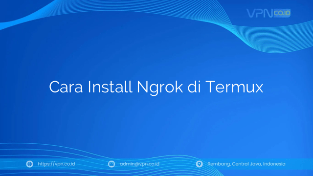 Cara Install Ngrok Di Termux. Cara Install Ngrok di Termux