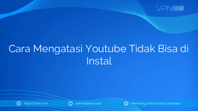 Kenapa Youtube Tidak Bisa Di Instal. Cara Mengatasi Youtube Tidak Bisa di Instal