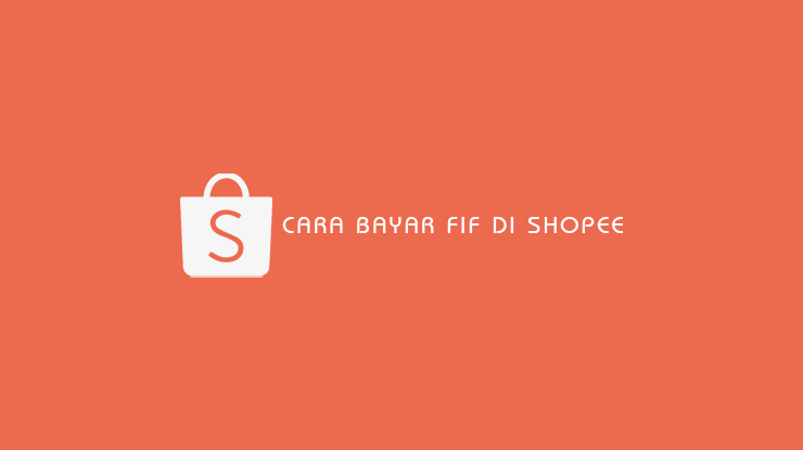 Cara Bayar Fif Di Shopee. 6 Cara Bayar FIF di Shopee 2023