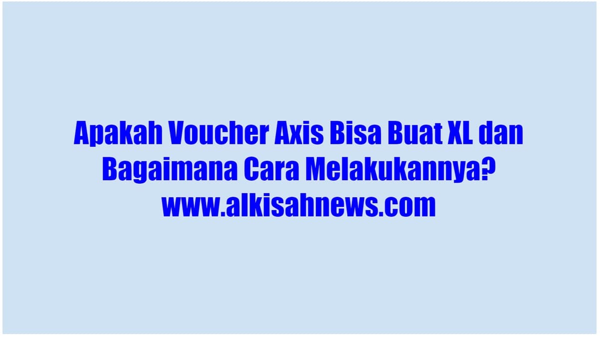 Apakah Voucher Axis Bisa Buat Xl. Apakah Voucher Axis Bisa Buat XL dan Bagaimana Caranya?