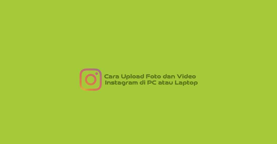 Cara Upload Video Ig Di Pc. Cara Upload Foto dan Video Instagram Lewat Laptop dan PC