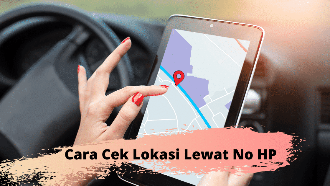 Cek Lokasi No Hp Indosat. 5 Cara Cek Lokasi Lewat Nomor HP