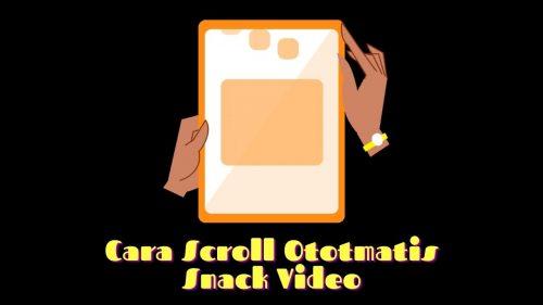 Aplikasi Scroll Otomatis Snack Video. Cara Scroll Otomatis Snack Video 100% Work!