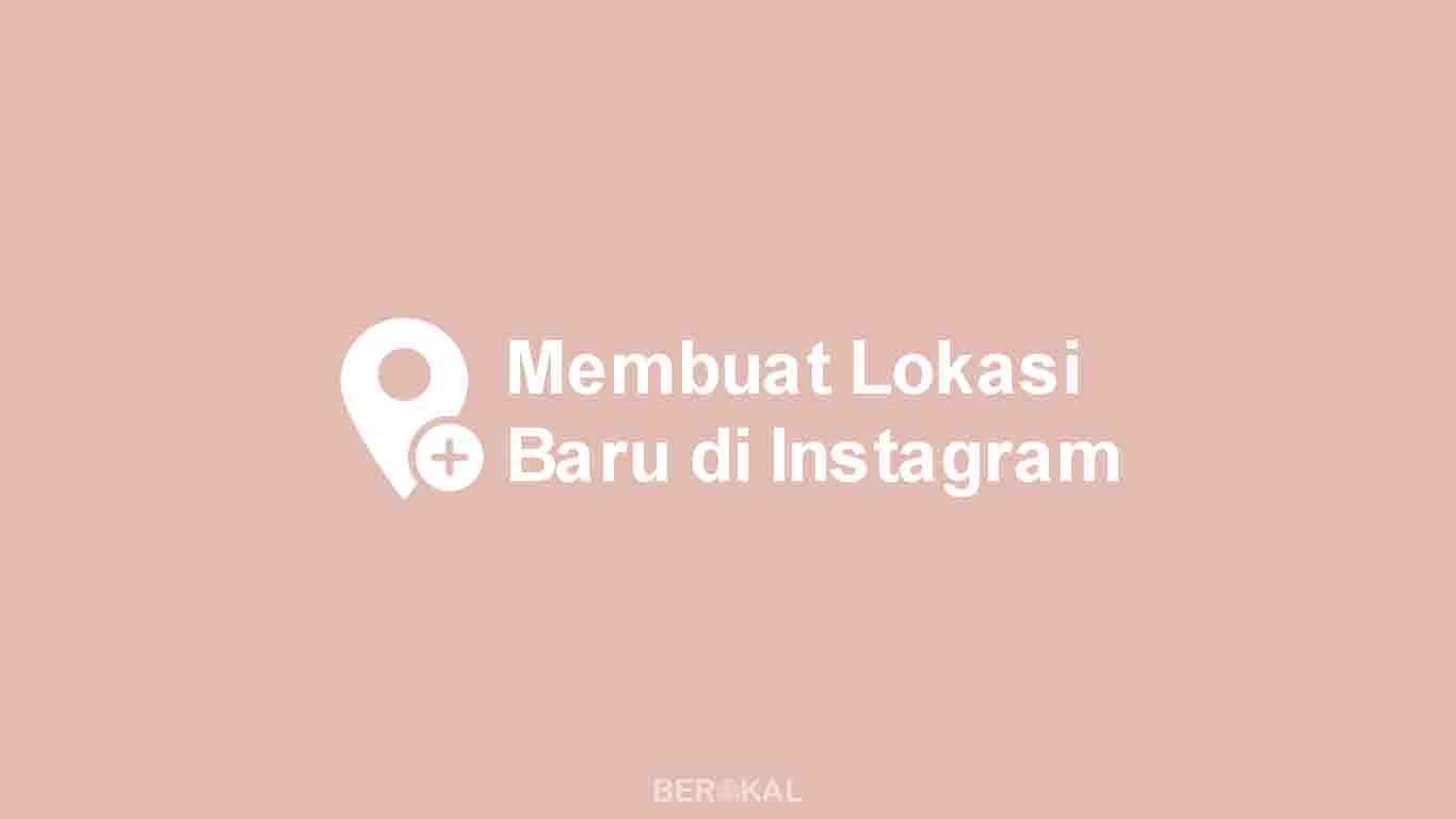 Cara Membuat Lokasi Sendiri Di Instagram. √ Cara Mudah Membuat Lokasi Baru di Instagram (2022)