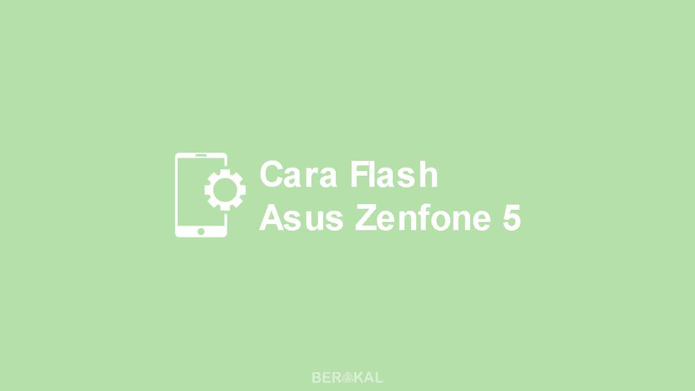 Cara Flash Zenfone 5 Dengan Asus Flash Tool. √ 3 Cara Flash Asus Zenfone 5 T00F via Flashtool, ADB, SD Card