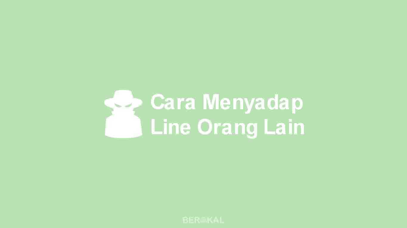 Cara Sadap Line Orang. √ Cara Menyadap Line dengan Mudah (untuk Pemula)