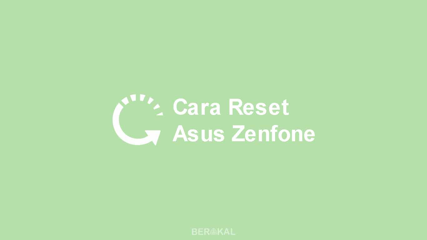 Cara Reset Hp Asus Zenfone 2. √ Cara Reset Asus Zenfone Tipe Apapun (Go, 2, 5, dll) Mudah!