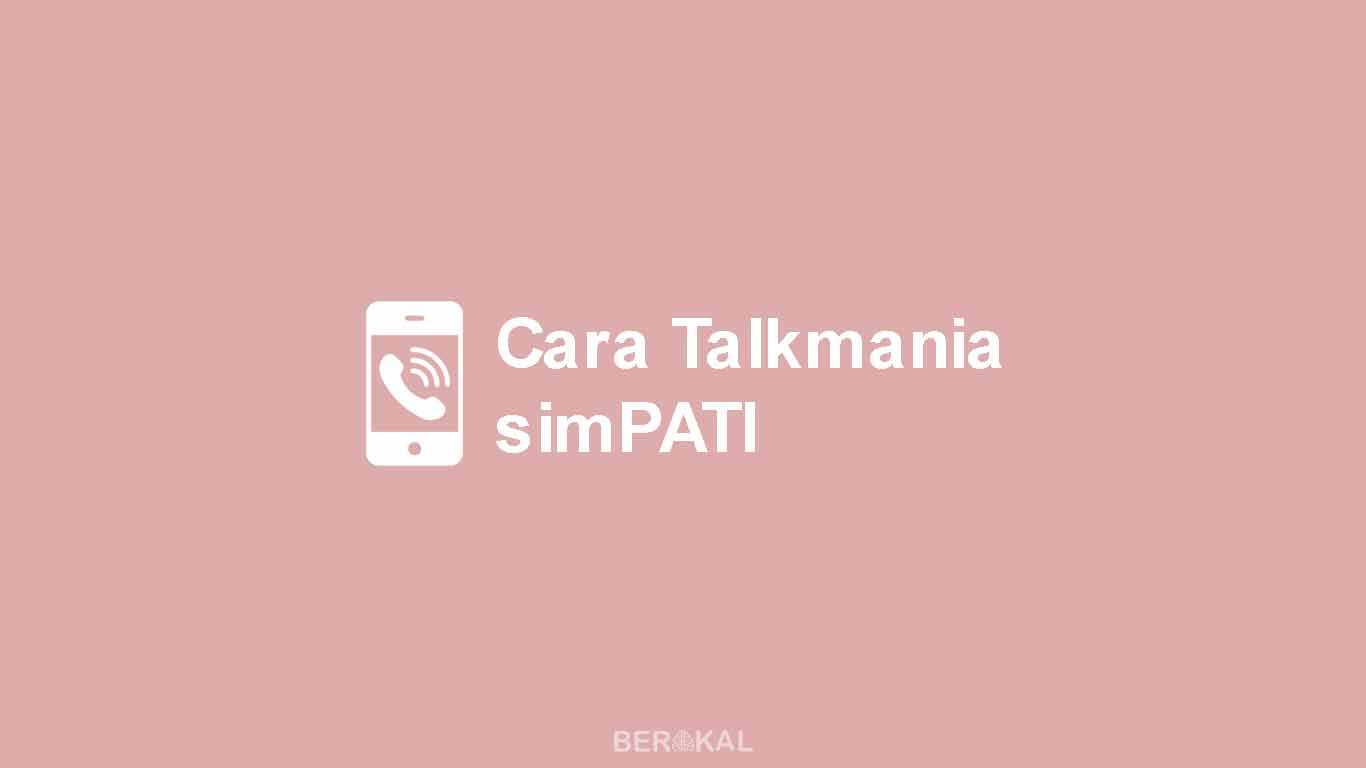 Cara Daftar Talk Mania Simpati. √ 4 Cara Daftar Talkmania (TM) simPATI Murah (2022)