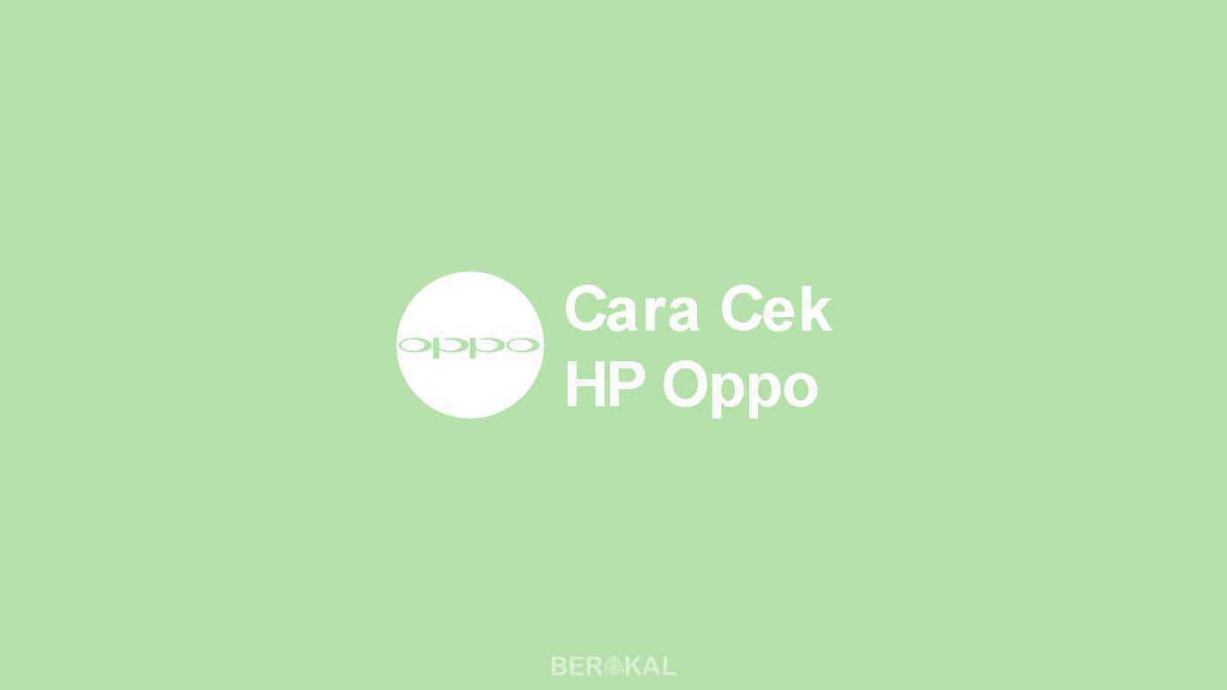 Cara Mengecek Hp Oppo Bekas. √ Cara Cek HP Oppo Asli