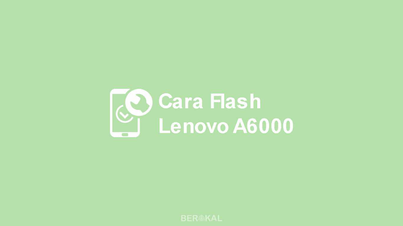 Lenovo A6000 Hard Reset. √ 2 Cara Flash Lenovo A6000 Matot via SD Card