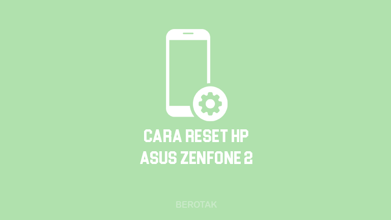 Cara Restart Asus Zenfone 2. √ MUDAH! 4 Cara Reset HP Asus Zenfone 2 99% Berhasil