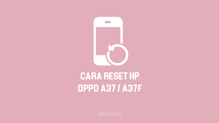 Cara Reset Hp Oppo A37. √ BERHASIL! 4 Cara Reset HP Oppo A37