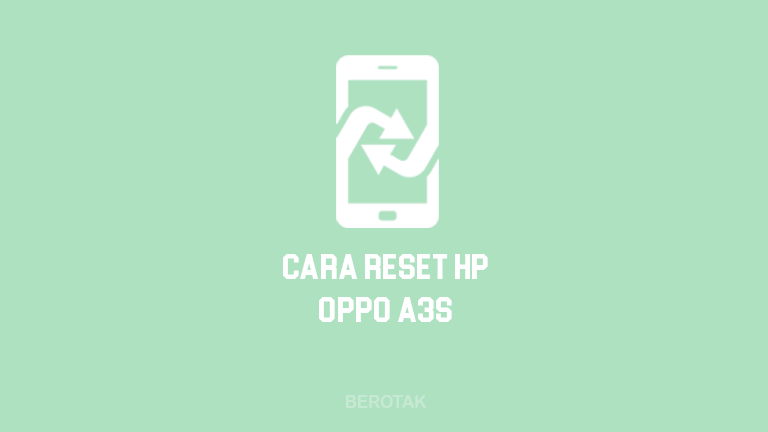 Hard Reset Oppo A3s. √ BERHASIL! 4 Cara Reset HP Oppo A3S dengan Mudah