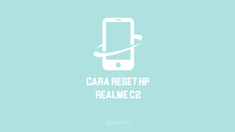 Cara Reset Hp Realme C2. √ BERHASIL! 4 Cara Reset HP Realme C2 Lengkap dan Mudah