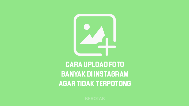 Cara Memposting Foto Di Ig Agar Tidak Terpotong. √ Cara Upload Foto Banyak di Instagram Agar Tidak Terpotong