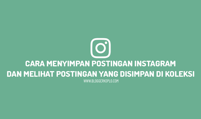 Cara Mengetahui Orang Yang Menyimpan Postingan Kita Di Instagram. Cara Menyimpan Postingan dan Melihat Koleksi Postingan Yang Disimpan Di Instagram