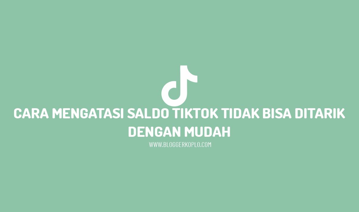 Kenapa Saldo Tiktok Tidak Bisa Ditarik. Cara Mengatasi Saldo Tiktok Tidak Bisa Ditarik