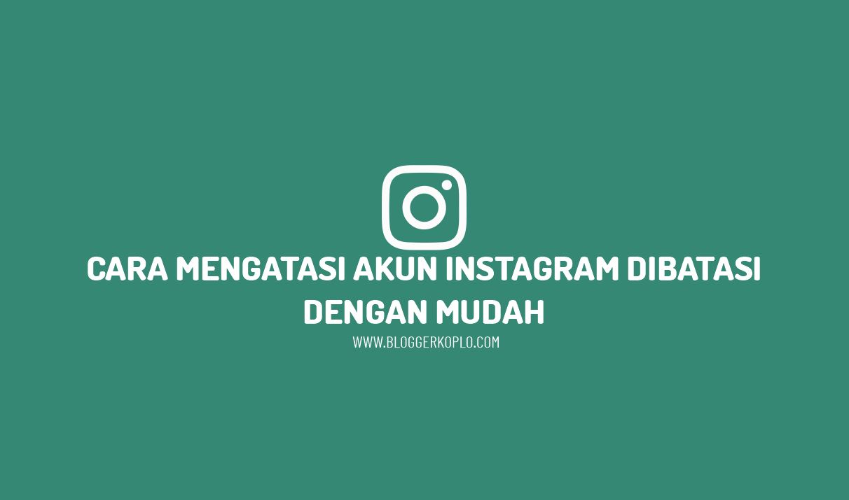 Cara Mengatasi Akun Instagram Yang Dibatasi. Cara Mengatasi Akun Instagram Dibatasi dengan Mudah