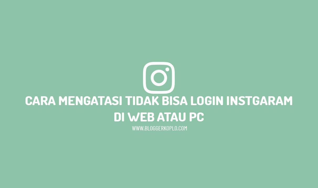 Kenapa Instagram Tidak Bisa Dibuka Di Laptop. Cara Mengatasi Tidak Bisa Login Instagram Web/PC dengan Mudah