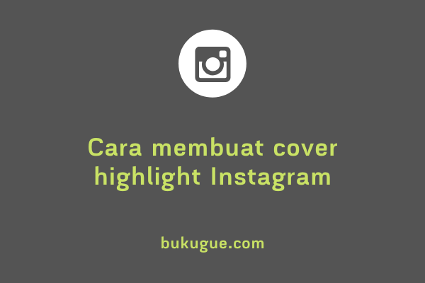 Cara Membuat Sampul Sorotan Di Ig. √ Cara Membuat Cover Sorotan (Cover Highlight) Di Instagram