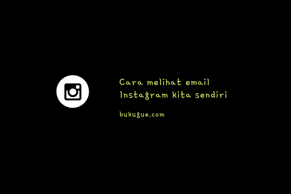 Cara Melihat Email Instagram Sendiri. Cara melihat email akun Instagram kita sendiri