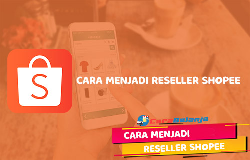 Cara Menjadi Reseller Di Shopee. 20 Cara Menjadi Reseller Shopee Bagi Pemula 2022