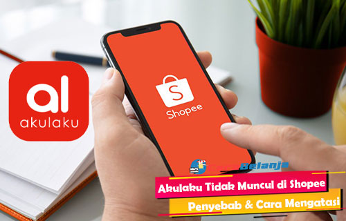 Cara Aktifkan Akulaku Di Shopee. √ Akulaku Tidak Muncul di Shopee : Penyebab & Cara Mengatasi