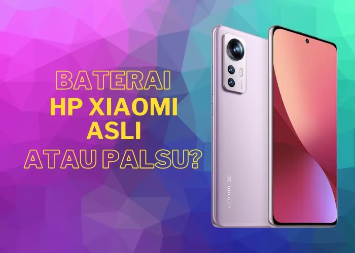 Cara Membedakan Xiaomi Palsu Dan Asli. Jaga Performa dan Keamanan, Tips Membedakan Baterai Asli dan Palsu Hand Phone