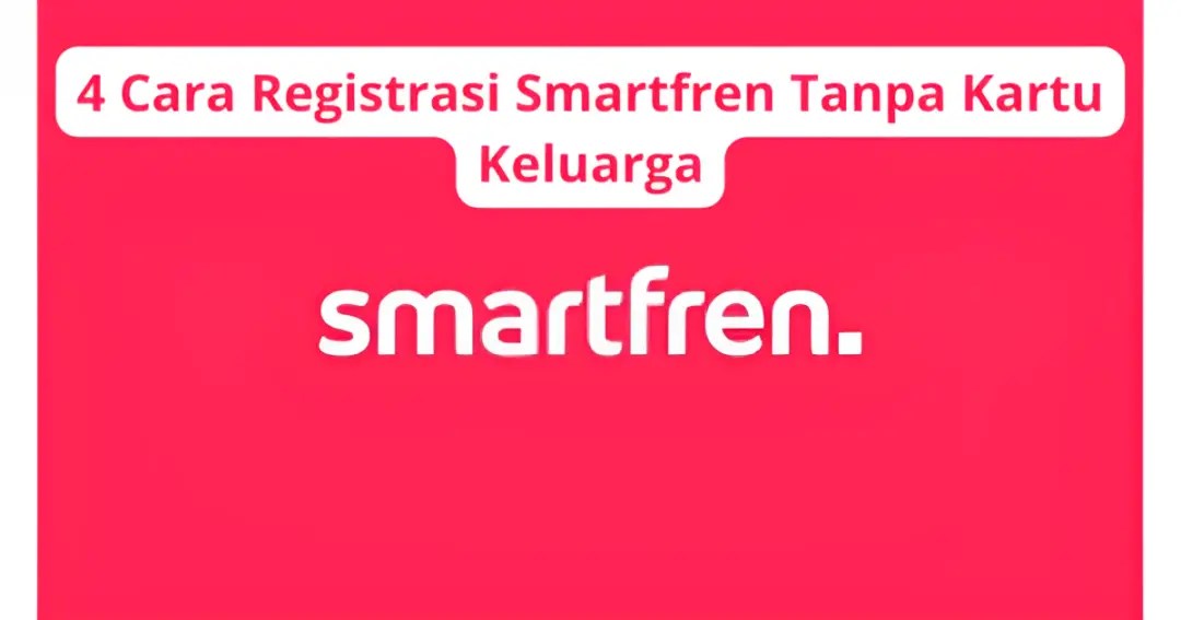 Kartu Smartfren Tanpa Registrasi. 5 Cara Registrasi Smartfren Tanpa Kartu Keluarga