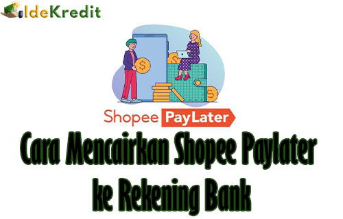 Apakah Shopee Paylater Bisa Dicairkan. 16 Cara Mencairkan Shopee Paylater ke Rekening Bank Pasti Berhasil!!