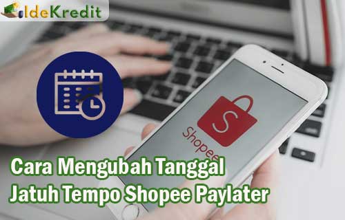 Cara Mengubah Jatuh Tempo Shopee Paylater. 10 Cara Mengubah Tanggal Jatuh Tempo Shopee Paylater 2022