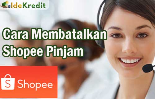 Cara Membatalkan Shopee Pinjam. 15 Cara Membatalkan Shopee Pinjam (SPinjam) Pasti Berhasil