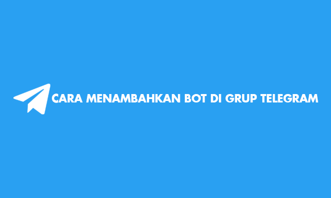 Cara Menambahkan Bot Di Telegram. 10 Cara Menambahkan Bot di Grup Telegram : HP, PC & Manfaat Bot