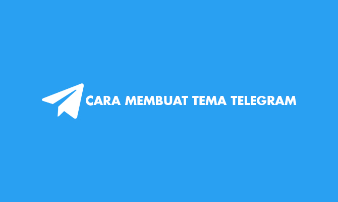 Cara Membuat Tema Di Telegram. 5 Cara Membuat Tema Telegram Sendiri : Bot, Android, iOS & PC