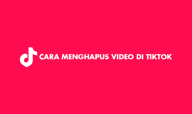 Cara Menghapus Video Tiktok Orang Lain. 8 Cara Menghapus Video di TikTok Yang Sudah di Posting