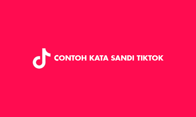 Cara Membuat Kata Sandi Tiktok. Contoh Kata Sandi TikTok : 8 Karakter & Karakter Khusus 2022