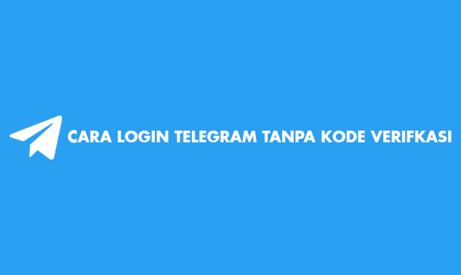 Cara Masuk Telegram Tanpa Kode Verifikasi. 10 Cara Login Telegram Tanpa Kode Verifikasi di HP & PC 2022