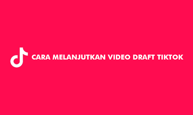 Cara Melihat Draft Tiktok Orang Lain. 8 Cara Melanjutkan Video Draft TikTok 2022