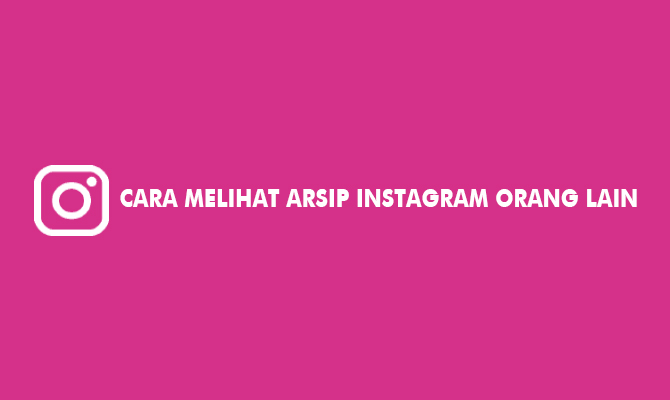 Cara Melihat Arsip Instagram Orang Lain. 2 Cara Melihat Arsip Instagram Orang Lain 2023: Feed, Story & Live