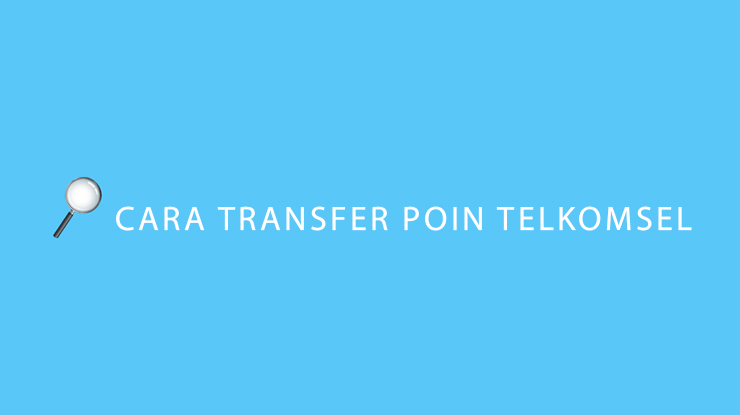 Transfer Poin Telkomsel 2018. 5 Cara Transfer Poin Telkomsel ke Nomor Lain Gratis 2024