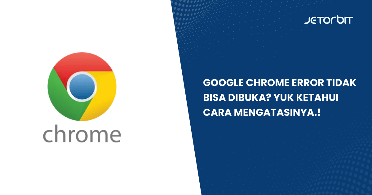 Google Chrome Tidak Bisa Dibuka Di Laptop. Google Chrome Error Tidak Bisa Dibuka? Ketahui Cara Mengatasi