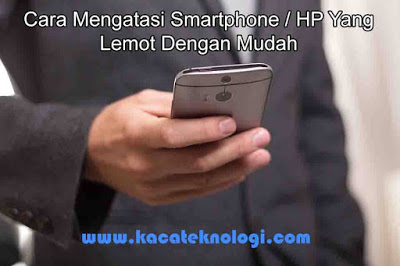 Cara Mengatasi Hp Lenovo A6000 Lemot. Cara Mengatasi Smartphone / HP Yang Lemot Dengan Mudah