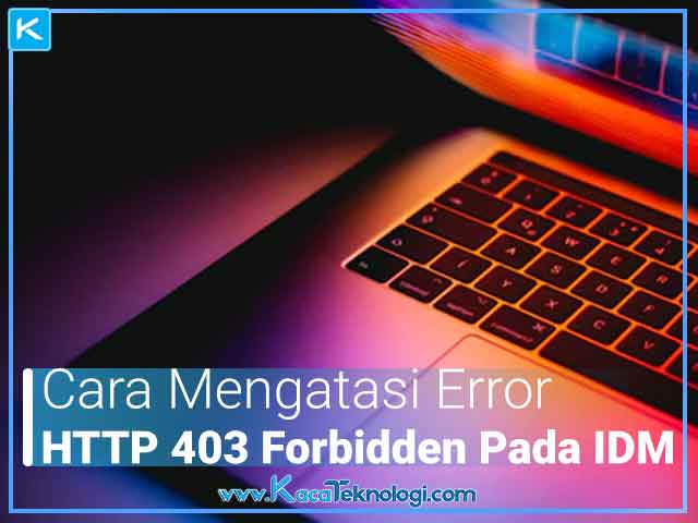 Http/1.1 403 Forbidden Idm. 6 Cara Mengatasi Error HTTP/1.1 403 Forbidden pada IDM