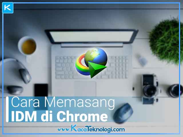 Cara Instal Ekstensi Idm Di Google Chrome. 4 Cara Memasang Ekstensi IDM di Google Chrome Terbaru